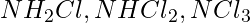 NH_2Cl, NHCl_2, NCl_3