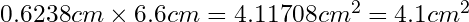 0.6238cm\times 6.6cm = 4.11708cm^{2}=4.1cm^{2}