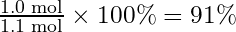 \frac{1.0 \text{ mol}}{1.1 \text{ mol}} \times 100\% = 91\%