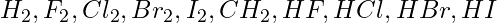 H_2, F_2, Cl_2, Br_2, I_2, CH_2, HF, HCl, HBr, HI