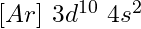 [Ar]\ 3d^{10}\ 4s^2