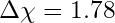 \Delta\chi = 1.78