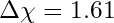 \Delta\chi = 1.61