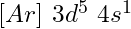 [Ar]\ 3d^5\ 4s^1