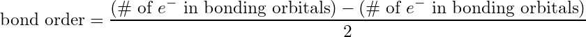 \begin{equation*} \text{bond order} = \frac{(\text{\# of }e^-\text{ in bonding orbitals}) - (\text{\# of }e^-\text{ in bonding orbitals})}{2}\end{equation*}