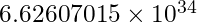 6.62607015 \times 10^{−34}