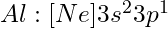 Al: [Ne] 3s^2 3p^1