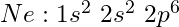 Ne: 1s^2\ 2s^2\ 2p^6