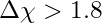 \Delta\chi > 1.8