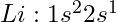 Li: 1s^2 2s^1