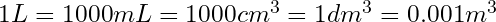 1L = 1000mL = 1000cm^3 = 1dm^3 = 0.001 m^3