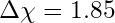 \Delta\chi = 1.85