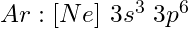 Ar: [Ne]\ 3s^3\ 3p^6