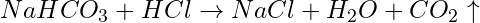 NaHCO_3 + HCl \rightarrow NaCl + H_2O + CO_2\uparrow