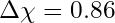 \Delta\chi = 0.86