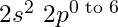 2s^2\ 2p^{0 \text{ to } 6}