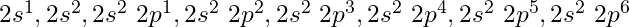 2s^1, 2s^2, 2s^2\ 2p^1, 2s^2\ 2p^2, 2s^2\ 2p^3, 2s^2\ 2p^4, 2s^2\ 2p^5, 2s^2\ 2p^6