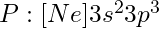 P: [Ne] 3s^2 3p^3