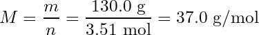 \begin{equation*} M = \frac{m}{n} = \frac{130.0 \text{ g}}{3.51 \text{ mol}} = 37.0 \text{ g/mol} \end{equation*}