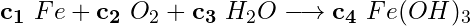 \begin{equation*}\mathbf{c_1}\ Fe + \mathbf{c_2}\ O_2 + \mathbf{c_3}\ H_2O \longrightarrow \mathbf{c_4}\ Fe(OH)_3\end{equation*}