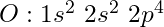 O: 1s^2\ 2s^2\ 2p^4