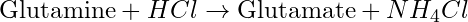 \text{Glutamine} + HCl \rightarrow \text{Glutamate} + NH_4Cl