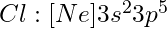 Cl: [Ne] 3s^2 3p^5