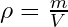 \rho = \frac{m}{V}